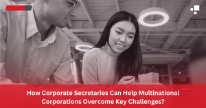 How-Corporate-Secretaries-Can-Help-Multinational-Corporations-Overcome-Key-Challenges.