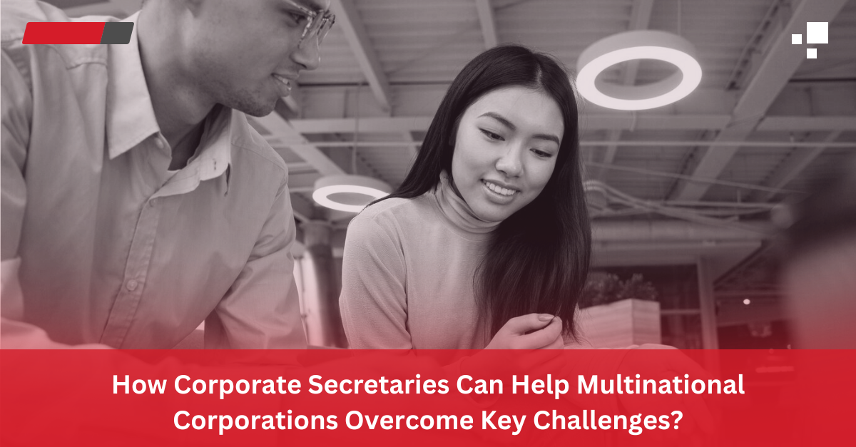 Read more about the article How Corporate Secretaries Can Help Multinational Corporations Overcome Key Challenges?