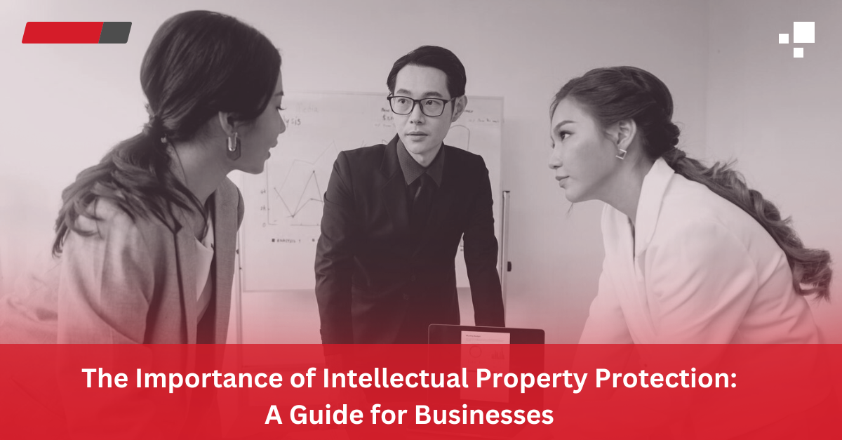 Read more about the article The Importance of Intellectual Property Protection: A Guide for Businesses